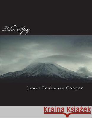 The Spy James Fenimor 9781724216410 Createspace Independent Publishing Platform