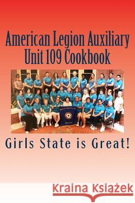 American Legion Auxiliary Unit 109 Cookbook: Girls State 2018 Joan Taylor 9781724218278 Createspace Independent Publishing Platform