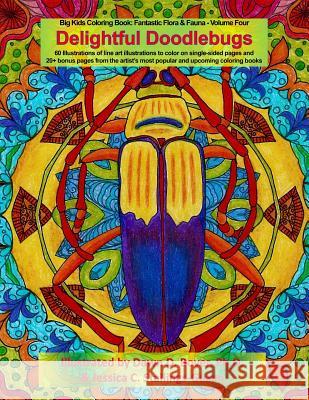 Delightful Doodlebugs: Big Kids Coloring Book: Fantastic Flora & Fauna - Volume Four - Delightful Doodlebugs Jessica C. Stallings-Guzon Dawn D. Boye 9781724219152 Createspace Independent Publishing Platform