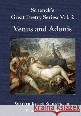 Schenck's Great Poetry Series: Vol. 2: Venus and Adonis Walter Joseph Schenc William Shakespeare 9781724225368 Createspace Independent Publishing Platform