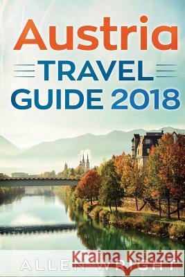 Austria Travel Guide 2018 Allen Wright 9781724226136 Createspace Independent Publishing Platform