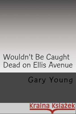 Wouldn't Be Caught Dead on Ellis Avenue: A MIkalewski and Benchley Mystery Young, Gary 9781724227232