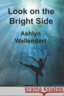 Look on the Bright Side Ashlyn Wellendorf 9781724228505 Createspace Independent Publishing Platform