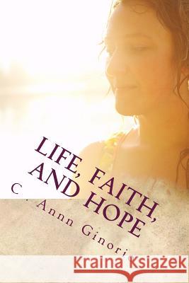 Life, Faith, and Hope C. Ginorio 9781724231314 Createspace Independent Publishing Platform