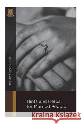 Hints and Helps for Married People Timothy Shay Arthur 9781724231635 Createspace Independent Publishing Platform