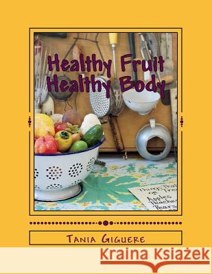 Healthy Fruit Healthy Body Tania Giguere 9781724234193 Createspace Independent Publishing Platform