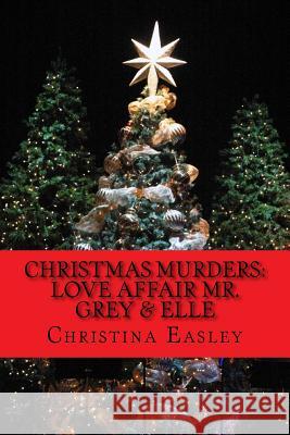 Christmas Murders: Love Affair Mr. Grey & Elle Christina Easley 9781724237668