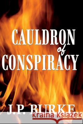 Cauldron of Conspiracy J P Burke 9781724238368 Createspace Independent Publishing Platform