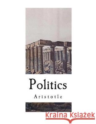 Politics: The Complete 8 Books Aristotle                                Benjamin Jowett 9781724238498 Createspace Independent Publishing Platform