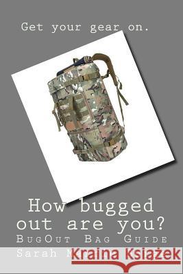 How bugged out are you?: BugOut Bag Guide Burge, Sarah Marrie 9781724240408