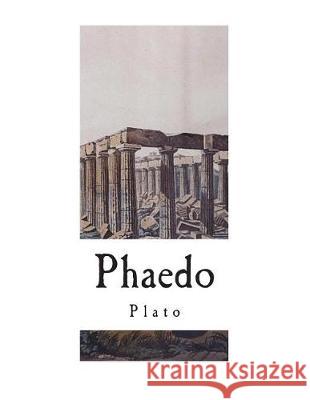 Phaedo Plato                                    Benjamin Jowett 9781724242440 Createspace Independent Publishing Platform