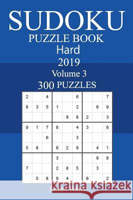 300 Hard Sudoku Puzzle Book 2019 James Watts 9781724248893