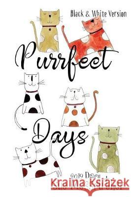 Purrfect Days - Black and White Version Sue Messruther 9781724250209 Createspace Independent Publishing Platform