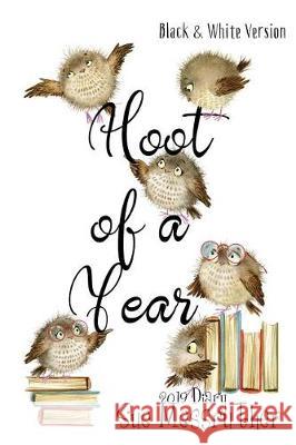 Hoot of a Year - Black and White Version Sue Messruther 9781724250773 Createspace Independent Publishing Platform