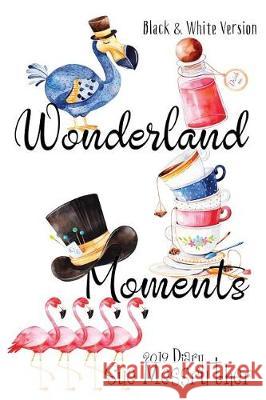 Wonderland Moments - Black and White Version Sue Messruther 9781724251770 Createspace Independent Publishing Platform