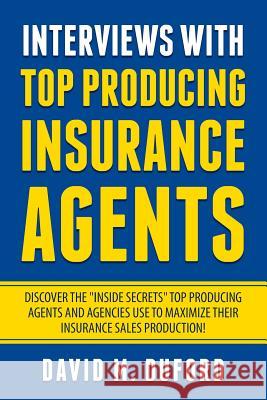 Interviews With Top Producing Insurance Agents David M. Duford 9781724254146 Createspace Independent Publishing Platform