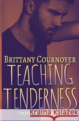 Teaching Tenderness: Forever in Middlebury Book 1 Brittany Cournoyer 9781724257413 Createspace Independent Publishing Platform