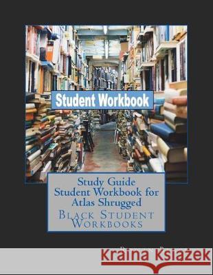 Study Guide Student Workbook for Atlas Shrugged: Black Student Workbooks Rowan Black 9781724264640 Createspace Independent Publishing Platform