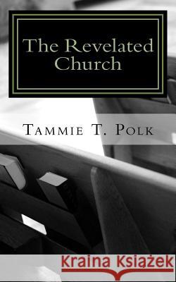 The Revelated Church: How We Really Are the Church Tammie T. Polk 9781724266521 Createspace Independent Publishing Platform