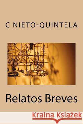 Relatos Breves MR C. C. Nieto-Quintela 9781724267214 Createspace Independent Publishing Platform