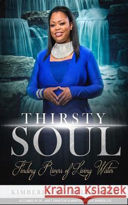 Thirsty Soul: Finding Rivers of Living Water Kimberly Michelle Ford 9781724267276