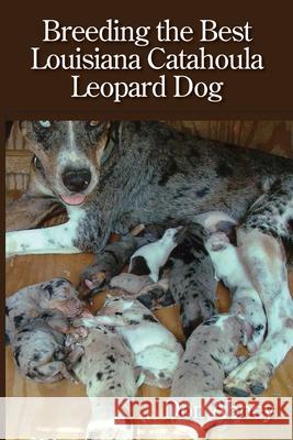 Breeding the Best Louisiana Catahoula Leopard Dog Don Abney 9781724270177 Createspace Independent Publishing Platform