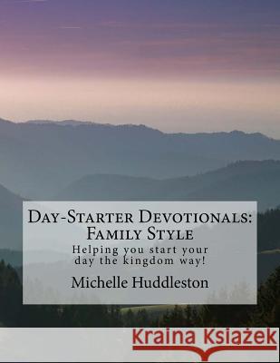 Day-Starter Devotionals: Family Style Michelle Huddleston 9781724270757 Createspace Independent Publishing Platform