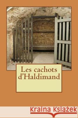 Les cachots d'Haldimand Feron, Jean 9781724270870