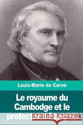 Le royaume du Cambodge et le protectorat français de Carne, Louis-Marie 9781724274885