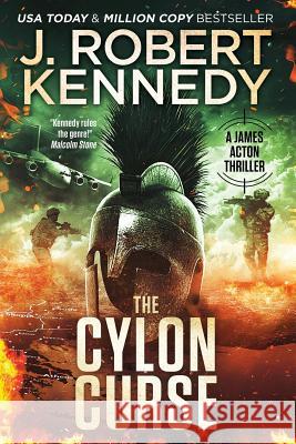 The Cylon Curse: A James Acton Thriller Book #22 J. Robert Kennedy 9781724276742 Createspace Independent Publishing Platform