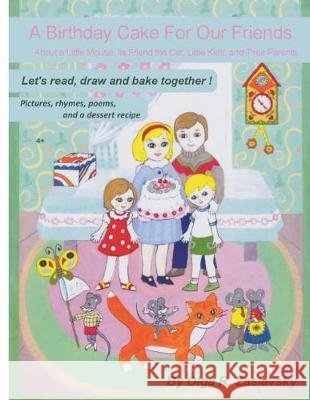 A Birthday Cake For Our Friends: Let's READ, DRAW, and Bake Together (English Version) Leotta, Claudia 9781724278234 Createspace Independent Publishing Platform