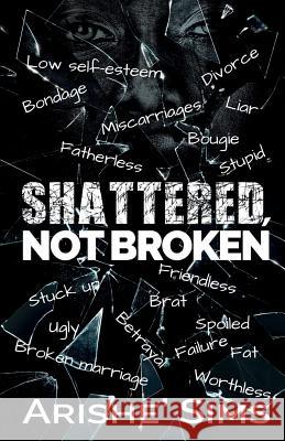Shattered, Not Broken Arishe Shay 9781724282149