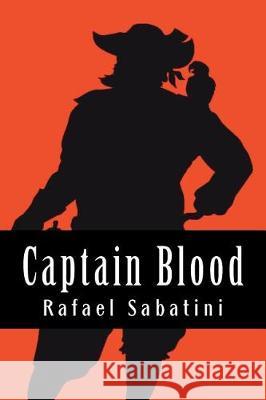 Captain Blood Rafael Sabatini 9781724285829 Createspace Independent Publishing Platform