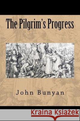 The Pilgrim's Progress John Bunyan 9781724287755 Createspace Independent Publishing Platform
