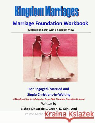 Kingdom Marriages: Married on Earth with a Kingdom View Anthony W. Gree Jackie L. Gree 9781724289087 Createspace Independent Publishing Platform