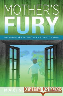 Mother's Fury: Releasing the Trauma of Childhood Abuse Maxine Marsolini 9781724289216