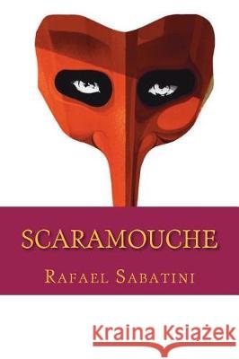 Scaramouche Rafael Sabatini 9781724289469 Createspace Independent Publishing Platform