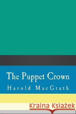 The Puppet Crown Harold Macgrath 9781724289629