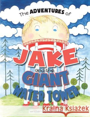 The Adventures of Jake and the Giant Water Tower Ron Sobel Ginny Krueger Susannah Carr Donahue 9781724289858 Createspace Independent Publishing Platform