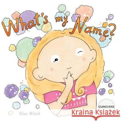 What's my name? GUINEVERE Virta, Anni 9781724290021 Createspace Independent Publishing Platform