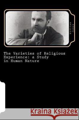 The Varieties of Religious Experience: a Study in Human Nature James, William 9781724290328 Createspace Independent Publishing Platform