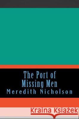 The Port of Missing Men Meredith Nicholson 9781724290618 Createspace Independent Publishing Platform