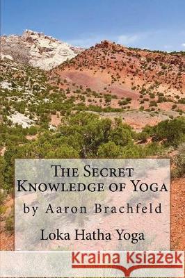 The Secret Knowledge of Yoga Aaron Brachfeld 9781724290854