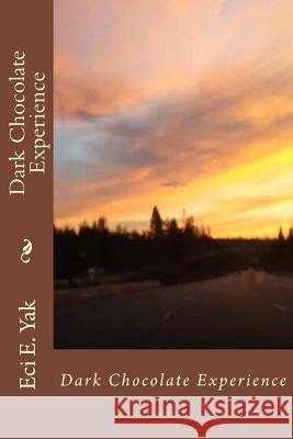 Dark Chocolate Experience Eci E. Yak 9781724292339 Createspace Independent Publishing Platform