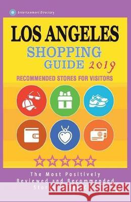 Los Angeles Shopping Guide 2019: Best Rated Stores in Los Angeles, California - Stores Recommended for Visitors, (Shopping Guide 2019) Amber K. White 9781724293350 Createspace Independent Publishing Platform