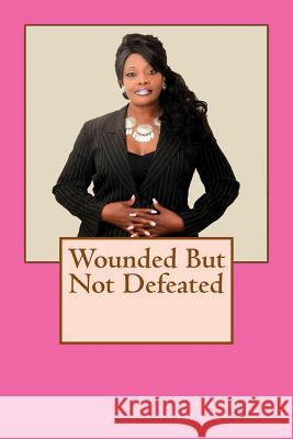 Wounded But Not Defeated Vandarray L. Jackson 9781724295507 Createspace Independent Publishing Platform
