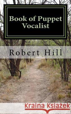 Book of Puppet Vocalist: Bpv Robert Hill 9781724298447 Createspace Independent Publishing Platform