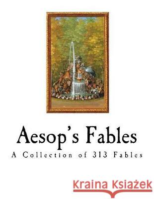 Aesop's Fables: The Aesopica Aesop                                    George Fyler Townsend 9781724303943