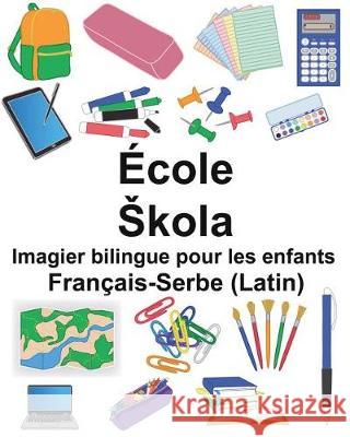 Français-Serbe (Latin) École/Skola Imagier bilingue pour les enfants Carlson, Suzanne 9781724312587 Createspace Independent Publishing Platform