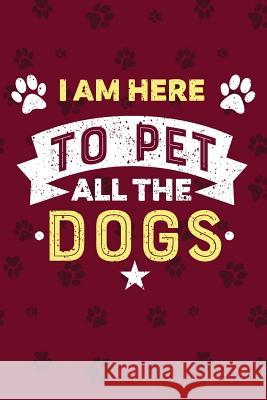 I Am Here To Pet All Dogs Leon Velez 9781724321145 Createspace Independent Publishing Platform